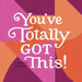 You've Totally Got This