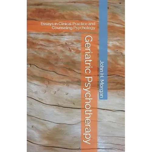 Geriatric Psychotherapy: Essays in Clinical Practice and Counseling Psychology