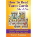 How To Read Tarot Cards Like A Pro: A Power-Packed Little Guide To Easily Read Tarot Cards
