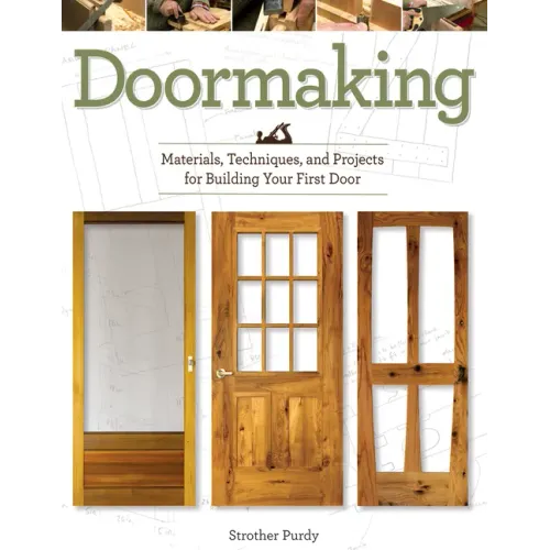 Doormaking: Materials, Techniques, and Projects for Building Your First Door