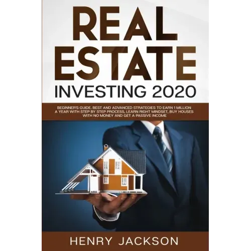 Real Estate Investing 2020: Beginner's Guide. Best and Advanced Strategies to Earn 1 Million a Year with Step by Step process, Learn Right Mindset