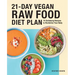 21-Day Vegan Raw Food Diet Plan: 75 Satisfying Recipes to Revitalize Your Body