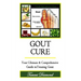 Gout Cure: Your Ultimate and Comprehensive Guide in Treating Gout