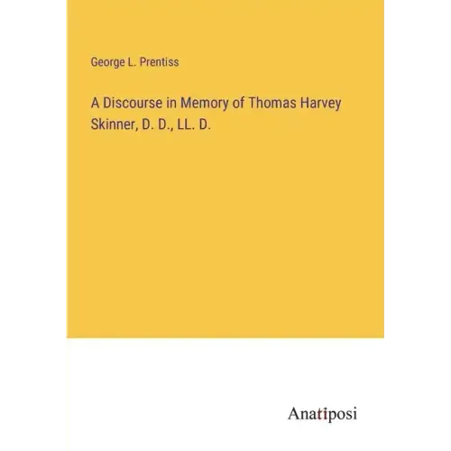 A Discourse in Memory of Thomas Harvey Skinner, D. D., LL. D.