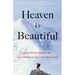 Heaven Is Beautiful: How Dying Taught Me That Death Is Just the Beginning