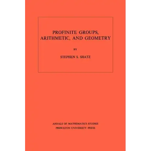 Profinite Groups, Arithmetic, and Geometry. (Am-67), Volume 67