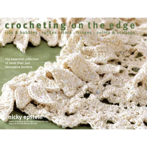 Crocheting on the Edge: Ribs & Bobbles*ruffles*flora*fringes*points & Scallops