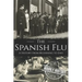 The Spanish Flu: A History from Beginning to End