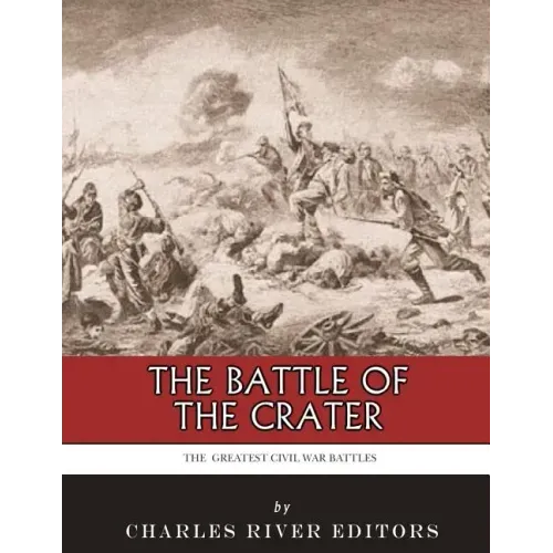 The Greatest Civil War Battles: The Battle of the Crater