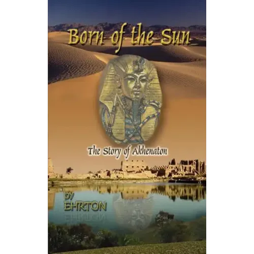 Born of the Sun: The Story of Akhenaton