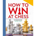 How to Win at Chess: From First Moves to Checkmate
