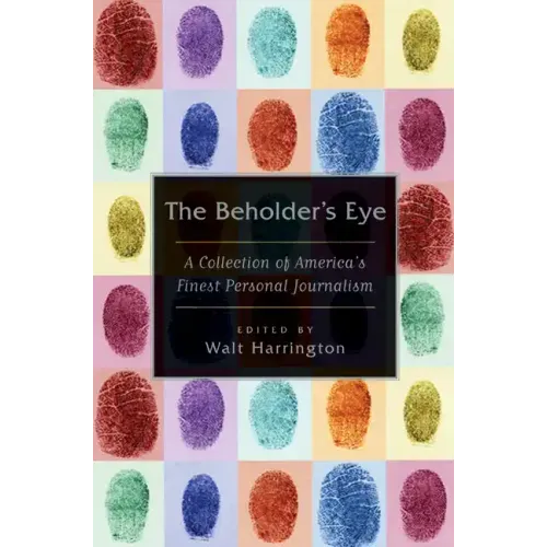The Beholder's Eye: A Collection of America's Finest Personal Journalism