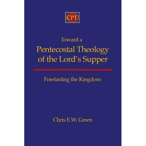 Toward a Pentecostal Theology of the Lord's Supper: Foretasting the Kingdom