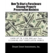 How To Start a Foreclosure Cleanup-Property Preservation Business: EARN UP TO $100,000 per Year CLEANING OUT FORECLOSED HOMES
