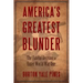 America's Greatest Blunder: The Fateful Decision to Enter World War One