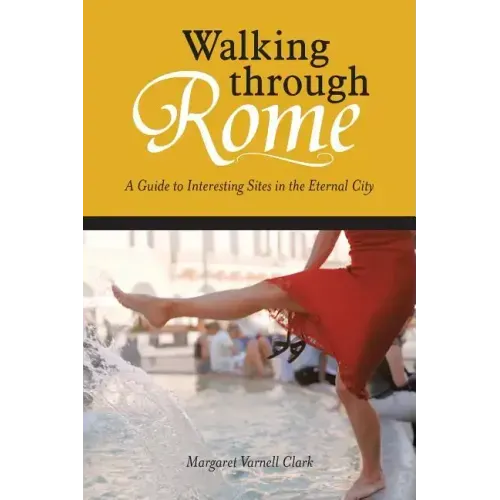 Walking through Rome: A Guide to Interesting Sites in the Eternal City