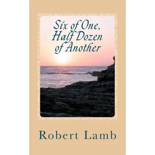 Six of One, Half Dozen of Another: (Stories & Poems)