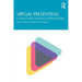 Virtual Presenting: A Guide to Formats, Production and Authentic Delivery