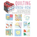 Quilting Know-How: Techniques and Tips for All Levels of Skill from Beginner to Advanced