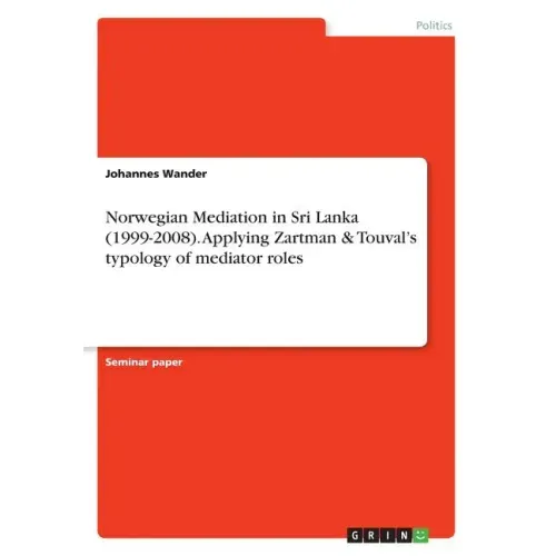 Norwegian Mediation in Sri Lanka (1999-2008). Applying Zartman & Touval's typology of mediator roles