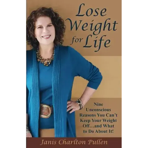 Lose Weight for Life: Nine Unconscious Reasons You Can't Keep Your Weight Off ... and What to Do About It!