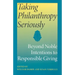Taking Philanthropy Seriously: Beyond Noble Intentions to Responsible Giving