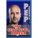 Pep Guardiola: My Beautiful Career And Successful Life That Becoming Lesson