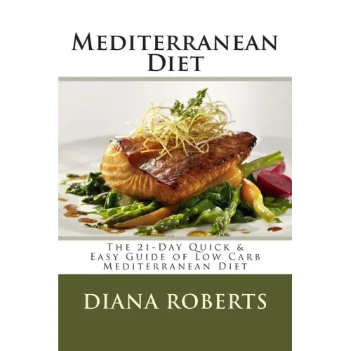 Mediterranean Diet: The 21-Day Quick & Easy Guide of Low Carb Mediterranean Diet