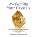 Awakening Your Crystals: Activate the Higher Potential of Healing Stones