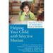 Helping Your Child with Selective Mutism: Practical Steps to Overcome a Fear of Speaking
