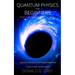 Quantum Physics for Beginners Who Flunked Math And Science: Quantum Mechanics And Physics Made Easy Guide In Plain Simple English