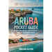 Aruba Pocket Guide: Explore the island's natural charm, Culture and Hidden Gems