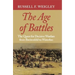 The Age of Battles: The Quest for Decisive Warfare from Breitenfeld to Waterloo
