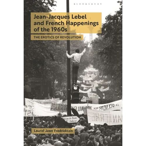 Jean-Jacques Lebel and French Happenings of the 1960s: The Erotics of Revolution
