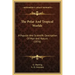 The Polar And Tropical Worlds: A Popular And Scientific Description Of Man And Nature (1876)