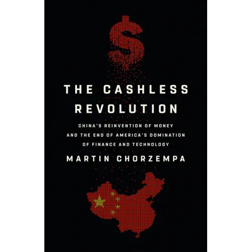 The Cashless Revolution: China's Reinvention of Money and the End of America's Domination of Finance and Technology