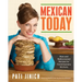 Mexican Today: New and Rediscovered Recipes for Contemporary Kitchens
