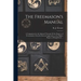 The Freemason's Manual: a Companion for the Initiated Through All the Degrees of Freemasonry, From the Entered Apprentice to the Higher Degree