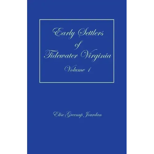 Early Settlers of Tidewater Virginia, Volume 1