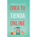Crea tu tienda online: Todo lo que necesitas para generar y duplicar tus ingresos