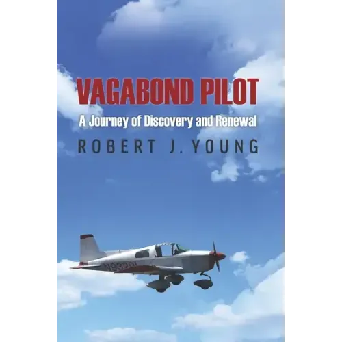 Vagabond Pilot: A Voyage of Discovery and Renewal