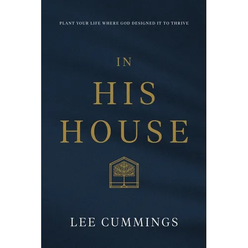 In His House: Plant Your Life Where God Designed It to Thrive