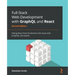 Full-Stack Web Development with GraphQL and React - Second Edition: Taking React from frontend to full-stack with GraphQL and Apollo