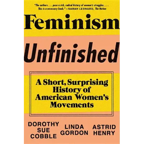 Feminism Unfinished: A Short, Surprising History of American Women's Movements