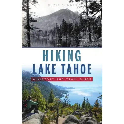Hiking Lake Tahoe: A History and Trail Guide
