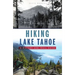 Hiking Lake Tahoe: A History and Trail Guide