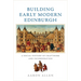 Building Early Modern Edinburgh: A Social History of Craftwork and Incorporation