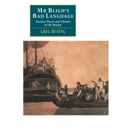 MR Bligh's Bad Language: Passion, Power and Theatre on the Bounty