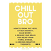 Chill Out, Bro: How To Freak Out Less, Attack Anxiety, Calm Worry, & Rewire Your Brain For Relief From Panic, Stress, & Anxious Negative Thoughts