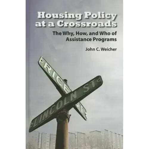 Housing Policy at a Crossroads: The Why, How, and Who of Assistance Programs